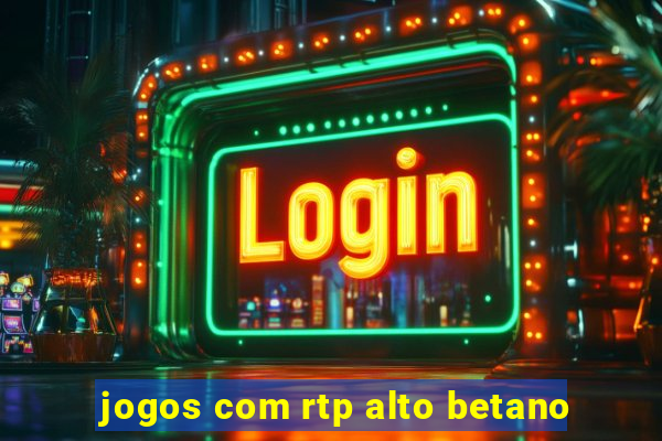 jogos com rtp alto betano